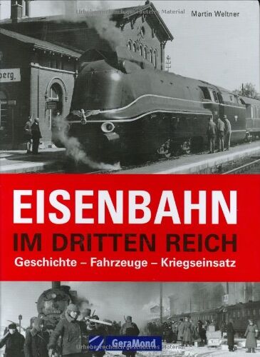 Martin Weltner - Eisenbahn im Dritten Reich: Geschichte, Fahrzeuge, Kriegseinsatz - Preis vom 30.09.2026 09:01:18 h