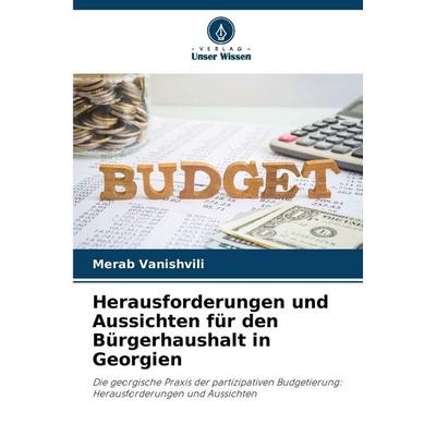 Herausforderungen und Aussichten für den Bürgerhaushalt in Georgien, Taschenbuch von Merab Vanishvili, Verlag Unser Wissen, 978-620-9-34097-0