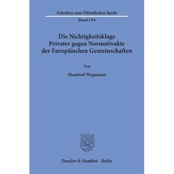 Die Nichtigkeitsklage Privater gegen Normativakte der Europäischen Gemeinschaften., Fachbücher von Manfred Wegmann