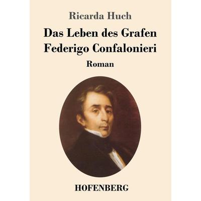 Das Leben des Grafen Federigo Confalonieri, Taschenbuch von Ricarda Octavia Huch, Hofenberg, 978-3-7437-2748-9