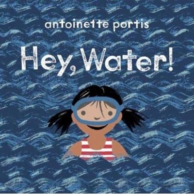 Hey, Water!, Taschenbuch von Antoinette Portis, Scallywag Press, 978-1-912650-60-6