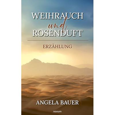 Weihrauch und Rosenduft, Taschenbuch von Angela Bauer, Novum Verlag, 978-3-99146-871-4