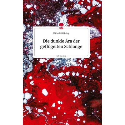 Die dunkle Ära der geflügelten Schlange. Life is a Story - story.one, Gebundene Ausgabe von Michelle Möhring, Story.one publishing, 978-3-7108-1453-2