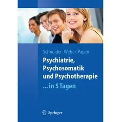 Psychiatrie, Psychosomatik und Psychotherapie...in 5 Tagen, Fachbücher von Frank Schneider, Sabrina Weber