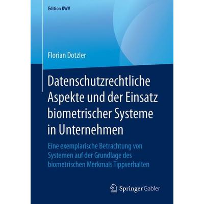 Datenschutzrechtliche Aspekte und der Einsatz biometrischer Systeme in Unternehmen, Taschenbuch von Florian Dotzler, Springer Fachmedien Wiesbaden