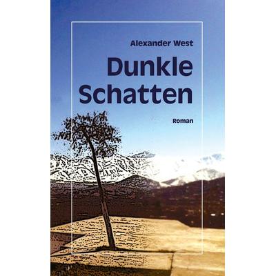 Dunkle Schatten, Taschenbuch von Alexander West, BoD – Books on Demand, 978-3-7347-3736-7