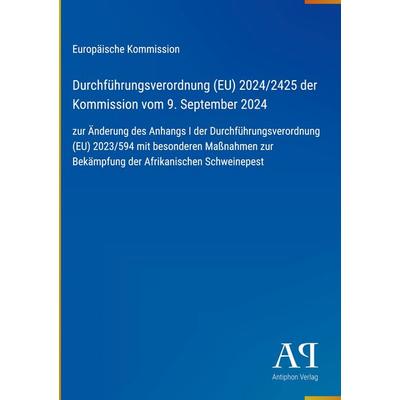 Durchführungsverordnung (EU) 2024/2425 der Kommission vom 9. September 2024, Gebundene Ausgabe von Europäische Kommission, Antiphon Verlag,