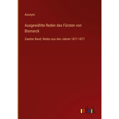 Ausgewählte Reden des Fürsten von Bismarck, Gebundene Ausgabe von Anonym, Outlook, 978-3-368-60783-8