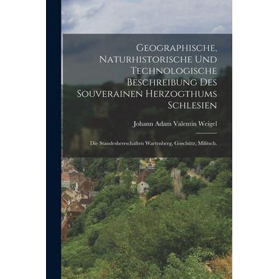 Geographische, naturhistorische und technologische beschreibung des souverainen Herzogthums Schlesien, Taschenbuch von , Legare Street Press,