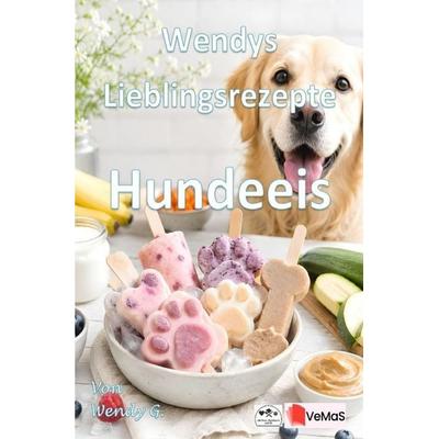 Wendys Lieblingsrezepte - Hundeeis, Taschenbuch von Wendy G., Epubli, 978-3-565-78869-9