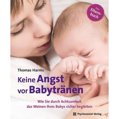 Keine Angst vor Babytränen, Taschenbuch von Thomas Harms, Psychosozial, 978-3-8379-2891-4