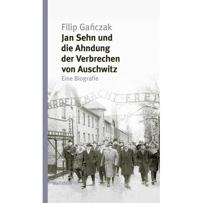 Jan Sehn und die Ahndung der Verbrechen von Auschwitz, Gebundene Ausgabe von Filip Gańczak, Wallstein Verlag, 978-3-8353-5321-3