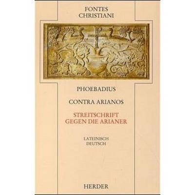 Contra Arianos / Streitschrift gegen die Arianer, Gebundene Ausgabe von Phoebadius, Herder, 978-3-451-23378-4