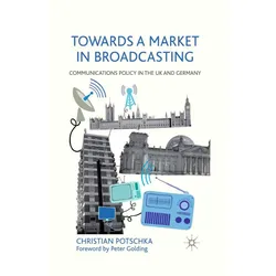 Towards a Market in Broadcasting, Fachbücher von C. Potschka