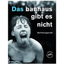 Das Bauhaus gibt es nicht, Sachbücher von Wulf Herzogenrath