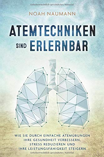 Noah Naumann - Atemtechniken sind erlernbar: Wie Sie durch einfache Atemübungen Ihre Gesundheit verbessern, Stress reduzieren und Ihre Leistungsfähigkeit steigern - Preis vom 30.09.2026 09:01:18 h