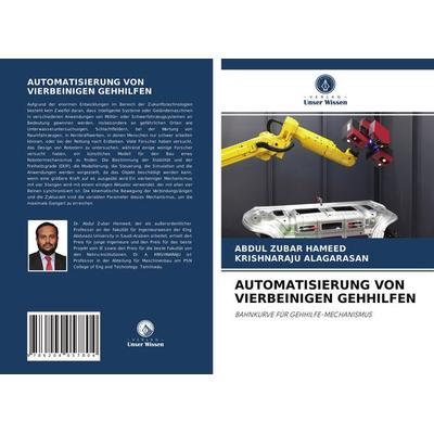 Automatisierung von Vierbeinigen Gehhilfen, Taschenbuch von Abdul Zubar Hameed,Krishnaraju Alagarasan, Verlag Unser Wissen, 978-620-4-05780-4