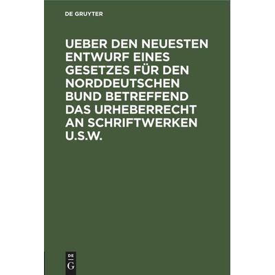 Ueber den neuesten Entwurf eines Gesetzes für den Norddeutschen Bund betreffend das Urheberrecht an Schriftwerken u.s.w., Gebundene Ausgabe von , De