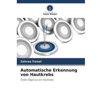Automatische Erkennung von Hautkrebs, Taschenbuch von Zahraa Faisal, Verlag Unser Wissen, 978-620-5-54547-8