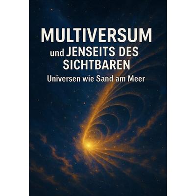 Multiversum und Jenseits des Sichtbaren I Universen wie Sand am Meer, Taschenbuch von Viktor Sterling, Epubli, 978-3-565-04393-4