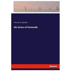 His Grace of Osmonde, Belletristik von Frances Hodgson Burnett