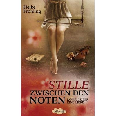 Stille zwischen den Noten, Taschenbuch von Heike Fröhling, BoD – Books on Demand, 978-3-7386-0981-3
