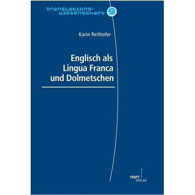 Englisch als Lingua Franca und Dolmetschen, Taschenbuch von Karin Reithofer, Narr Francke Attempto, 978-3-8233-6795-6