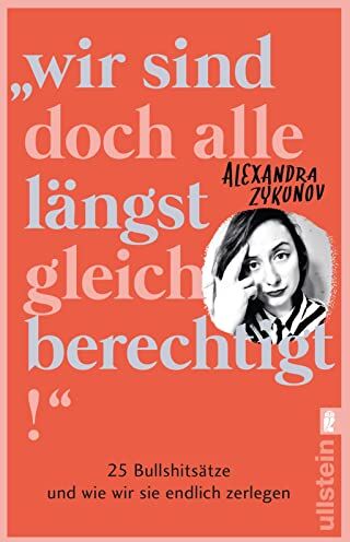 Alexandra Zykunov - Wir sind doch alle längst gleichberechtigt!: 25 Bullshitsätze und wie wir sie endlich zerlegen - Preis vom 30.09.2026 22:30:23 h