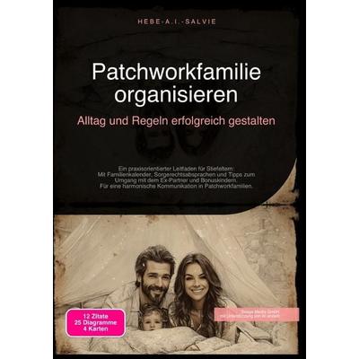 Patchworkfamilie organisieren: Alltag und Regeln erfolgreich gestalten, Taschenbuch von Hebe A.I. Salvie, Epubli, 978-3-565-19040-9