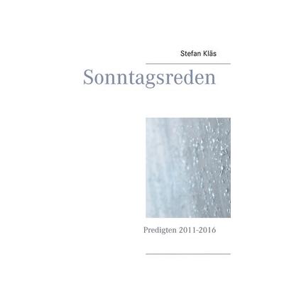 Sonntagsreden, Taschenbuch von Stefan Kläs, BoD – Books on Demand, 978-3-7460-4769-0