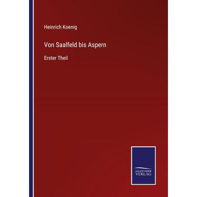 Von Saalfeld bis Aspern, Taschenbuch von Heinrich Koenig, Outlook, 978-3-375-00038-7