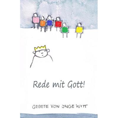 Rede mit Gott, Taschenbuch von Inge Witt, Epubli, 978-3-7375-1865-9