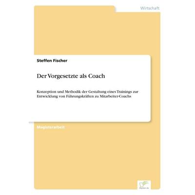 Der Vorgesetzte als Coach, Taschenbuch von Steffen Fischer, GRIN, 978-3-8386-0202-8