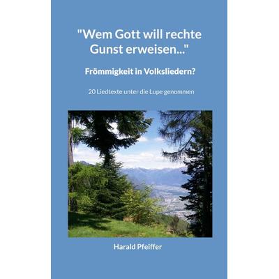 'Wem Gott will rechte Gunst erweisen...'; Taschenbuch von Harald Pfeiffer, BoD – Books on Demand, 978-3-7597-2939-2
