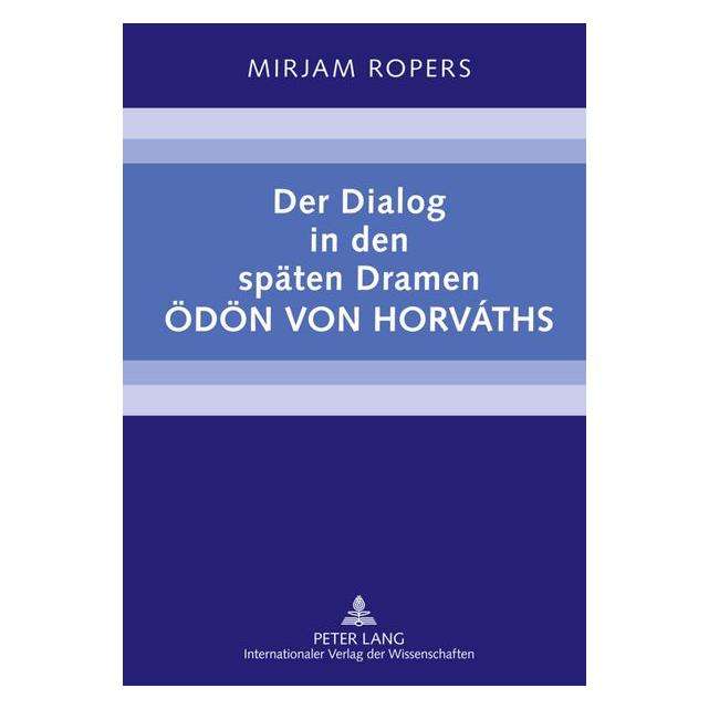 Peter Lang Der Dialog in den späten Dramen Ödön von Horváths (Deutsch, Hardcover, Mirjam Ropers) (7250445)