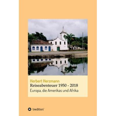 Reiseabenteuer 1950 - 2018, Gebundene Ausgabe von Herbert Herzmann, Tredition, 978-3-347-22546-6