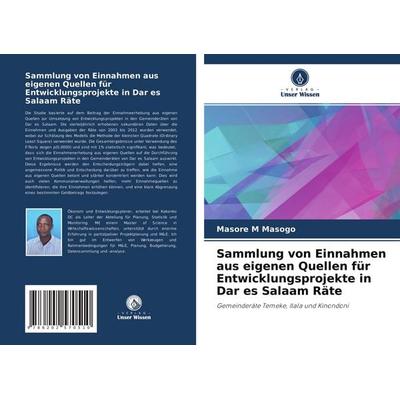 Sammlung von Einnahmen aus eigenen Quellen für Entwicklungsprojekte in Dar es Salaam Räte, Taschenbuch von Masore M. Masogo, Verlag Unser Wissen,