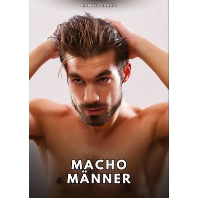 Macho-Männer, Taschenbuch von Manuel García, Tredition, 978-3-384-78814-6