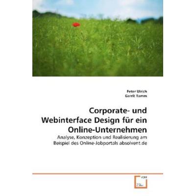 Ulrich, P: Corporate- und Webinterface Design für ein Online, Taschenbuch von Peter Ulrich,Gerrit Tamm, VDM, 978-3-639-04088-3