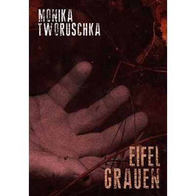 Eifel-Grauen, Taschenbuch von Monika Tworuschka, BoD – Books on Demand, 978-3-7693-1150-1