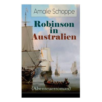 Robinson in Australien (Abenteuerroman), Taschenbuch von Amalie Schoppe, 1517 Publishing, 978-80-273-1966-4