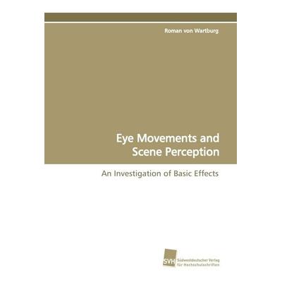 Eye Movements and Scene Perception, Taschenbuch von Roman Wartburg, Südwestdeutscher Verlag für Hochschulschriften, 978-3-8381-0592-5