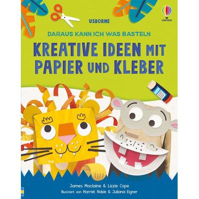 Daraus kann ich was basteln: Kreative Ideen mit Papier und Kleber, Gebundene Ausgabe von James Maclaine,Lizzie Cope, Usborne, 978-1-03-570281-7