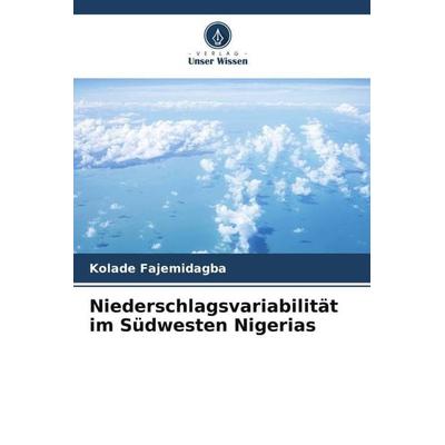 Niederschlagsvariabilität im Südwesten Nigerias, Taschenbuch von Kolade Fajemidagba, Verlag Unser Wissen, 978-620-4-99624-0
