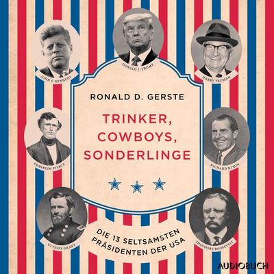 Trinker, Cowboys, Sonderlinge - Die 13 seltsamsten Präsidenten der USA - Ronald D. Gerste, Audio, 9788728545041
