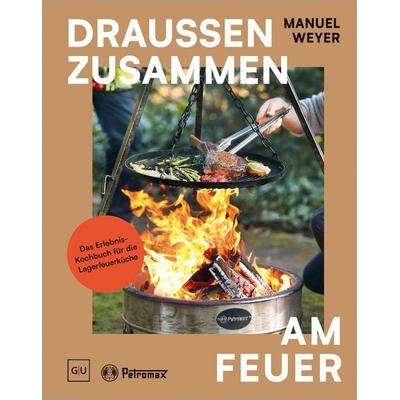 Petromax – Draußen zusammen am Feuer, Gebundene Ausgabe von Manuel Weyer, Gräfe und Unzer Verlag GmbH, 978-3-7589-0248-2