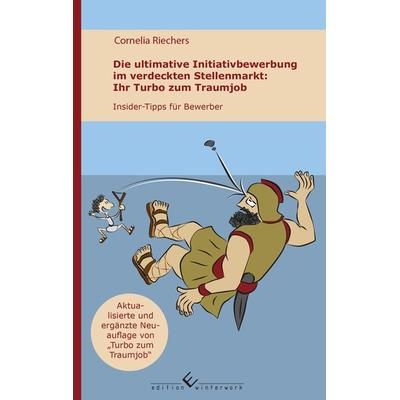 Die ultimative Initiativbewerbung im verdeckten Stellenmarkt - Ihr Turbo zum Traumjob, Taschenbuch von Cornelia Riechers, Winterwork,