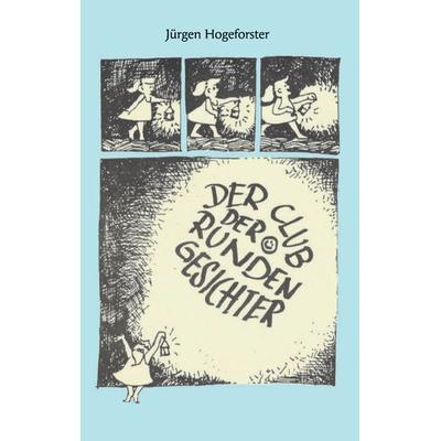 Der Club der runden Gesichter, Gebundene Ausgabe von Jürgen Hogeforster, BoD – Books on Demand, 978-3-7357-7528-3
