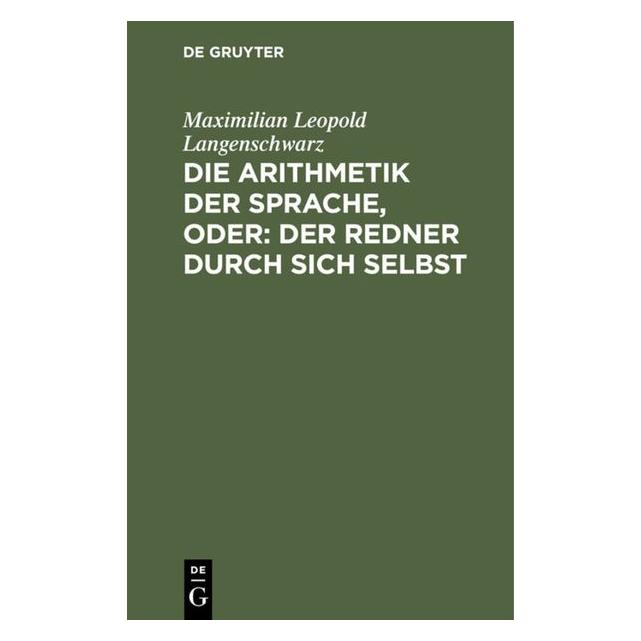 De Gruyter Langenschwarz:Die Arithmetik der Sprach (Deutsch, Hardcover, Maximilian Leopold Langenschwarz) (67770522)