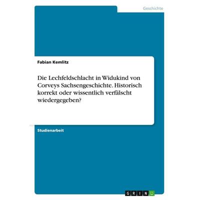 Die Lechfeldschlacht in Widukind von Corveys Sachsengeschichte. Historisch korrekt oder wissentlich verfälscht wiedergegeben?, Taschenbuch von Fabian